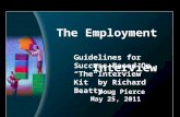 The Employment Interview Guidelines for Success Based On “The Interview Kit” by Richard Beatty Doug Pierce May 25, 2011.