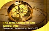 The Beginnings of Our Global Age Europe and the Americas 1492-1750.