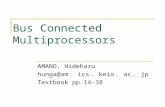 Bus Connected Multiprocessors AMANO, Hideharu hunga@am ． ics ． keio ． ac ． jp Textbook pp.14-38.