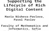 Methods and Tools Supporting the Lifecycle of Rich Digital Content Maria Nisheva-Pavlova, Pavel Pavlov Faculty of Mathematics and Informatics, Sofia University.