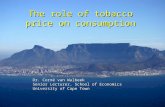 1 The role of tobacco price on consumption Dr. Corné van Walbeek Senior Lecturer, School of Economics University of Cape Town.