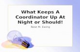 What Keeps A Coordinator Up At Night or Should! Rose M. Ewing.