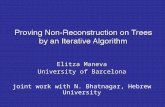 Proving Non-Reconstruction on Trees by an Iterative Algorithm Elitza Maneva University of Barcelona joint work with N. Bhatnagar, Hebrew University.