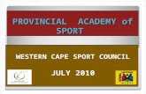 PROVINCIAL ACADEMY of SPORT WESTERN CAPE SPORT COUNCIL JULY 2010.