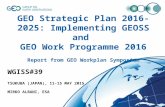 GEO Strategic Plan 2016-2025: Implementing GEOSS and GEO Work Programme 2016 Report from GEO Workplan Symposium WGISS#39 TSUKUBA (JAPAN), 11-15 MAY 2015.
