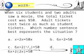 When six students and two adults saw a movie, the total ticket cost was $50. Adult tickets cost twice as much as student tickets. Which number sentence.