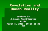Revelation and Human Reality Session 57 A-level Amphitheater LLUMC March 5, 2011, 10:30-11:30 AM.