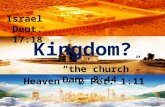 Israel Deut. 17:18 “the church”- Dan. 2:44 Heaven - 2 Pet. 1:11 Kingdom?