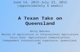 A Texan Take on Queensland Holly Behrens Master of Agriculture in International Agriculture Focus Area: Agricultural Communications Independent International.