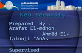 Web security Prepared By : Arafat El-mdhon Ahmed El-falouji “AnAs” Ahmed El-falouji “AnAs” Supervised By:Ms.Iman El-ajrame.