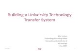 Building a University Technology Transfer System Lita Nelsen Technology Licensing Office Massachusetts Institute of Technology May, 2014 5/16/2014 1.