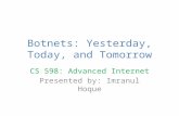 Botnets: Yesterday, Today, and Tomorrow CS 598: Advanced Internet Presented by: Imranul Hoque.