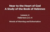 Near to the Heart of God A Study of the Book of Hebrews Near to the Heart of God A Study of the Book of Hebrews Lesson 4 Hebrews 2:1-4 Words of Warning.