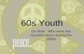 60s Youth Do Now: Who were the counterculture during the 1950s.