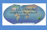 Social Studies Country Research Project. What will I do for this project? 1.Research a. A country of choice b. Internet, books, encyclopedias, interviews.