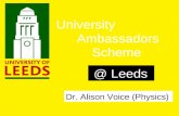 University Ambassadors Scheme @ Leeds Dr. Alison Voice (Physics)