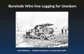 Borehole Wire-line Logging for Uranium Colin Skidmore - SMEDG Symposium 11 September 2009.