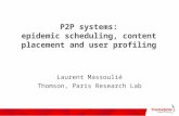 P2P systems: epidemic scheduling, content placement and user profiling Laurent Massoulié Thomson, Paris Research Lab.