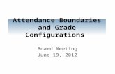 Attendance Boundaries and Grade Configurations Board Meeting June 19, 2012.