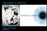 “Big Brother is watching.” “Down with Big Brother.”