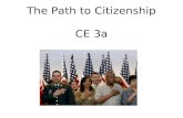 The Path to Citizenship CE 3a. Warm Up Discussion What is a Citizen? Is it different than a resident or alien?