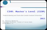 1 CIHR: Master’s Level (CGSM) “Frederick Banting and Charles Best Canada Graduate Scholarships” 2015 Dr. Patricia MacKenzie Associate Professor, School.
