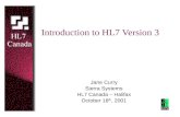 Introduction to HL7 Version 3 Jane Curry Sierra Systems HL7 Canada – Halifax October 18 th, 2001.