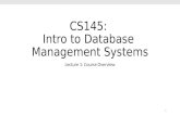 CS145: Intro to Database Management Systems Lecture 1: Course Overview 1.
