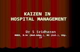 KAIZEN IN HOSPITAL MANAGEMENT Dr S Sridharan MBBS, M.Sc (Med.Admn.), MD (Col.), Dip. IT.