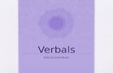 Verbals Intro to Literature. Verbals forms of verbs used as nouns, adjectives, or adverbs. They may be modified by adverbs and adverb phrases and they.