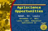 Agriscience Opportunities NAAE, St. Louis November 17, 2011 Larry Lyder, Education Specialist II.
