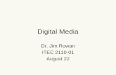 Digital Media Dr. Jim Rowan ITEC 2110-01 August 22.