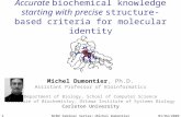 Accurate biochemical knowledge starting with precise structure-based criteria for molecular identity Michel Dumontier, Ph.D. Assistant Professor of Bioinformatics.