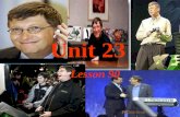 Unit 23 Lesson 90 1 What do you know about Bill Gates? 2 What can you learn from Bill Gates? 3 Do you want to be a person like Bill Gates? Why or why.
