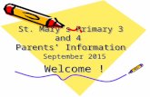 St. Mary’s Primary 3 and 4 Parents’ Information September 2015 Welcome !