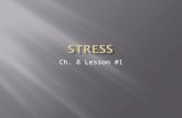 Ch. 8 Lesson #1.  Objective 1: Examine the causes and effects of stress.  Objective 2: Differentiate how stress can affect physical, mental/emotional,