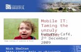 Mobile IT: Taming the unruly toddler Futures Café, 2 nd December 2009 Nick Skelton ccnjs Image courtesy of vermininc @ flickr.