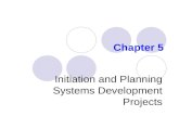 Chapter 5 Initiation and Planning Systems Development Projects.