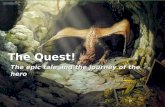The Quest! The epic tale and the journey of the hero.