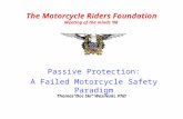 Passive Protection: A Failed Motorcycle Safety Paradigm The Motorcycle Riders Foundation Meeting of the minds ‘08 Thomas”Doc Ski” Wasileski, PhD.