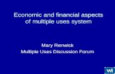 Economic and financial aspects of multiple uses system Mary Renwick Multiple Uses Discussion Forum.