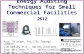 Energy Auditing Techniques for Small Commercial Facilities 2012 Ryan Stroupe, Pacific Energy Center Jim Kelsey P.E., kW Engineering Sean Harleman P.E.,
