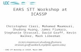 EARS STT Workshop at ICASSP, March 2005 EARS STT Workshop at ICASSP Christopher Cieri, Mohamed Maamouri, Shudong Huang, James Fiumara, Stephanie Strassel,