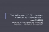 The Diocese of Chichester Committee Structures: Report Matthew Chinery Registrar of the Diocese of Chichester Solicitor, Winckworth Sherwood LLP.