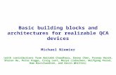 Basic building blocks and architectures for realizable QCA devices Michael Niemier (with contributions from Amitabh Chaudhary, Danny Chen, Pranay Harsh,