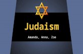 Judaism Amanda, Anna, Zoe. Major Beliefs ●Their is one God who is eternal ●The Messiah will come ●The Written and Oral Torahs (first 5 books of the Bible)