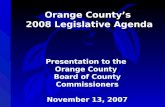 Orange County’s 2008 Legislative Agenda Presentation to the Orange County Board of County Commissioners November 13, 2007.