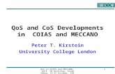 QoS in COIAS and MECCANO, QUTE '98 Workshop, Heidelberg, 14- 15 October, 1998 1 QoS and CoS Developments in COIAS and MECCANO Peter T. Kirstein University.