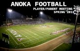 ANOKA FOOTBALL SPRING 2011 PARENT/PLAYER MEETING ANOKA FOOTBALL PLAYER/PARENT MEETING SPRING 2015.