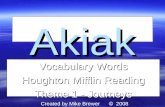 AkiakAkiak Vocabulary Words Houghton Mifflin Reading Theme 1 - Journeys Vocabulary Words Houghton Mifflin Reading Theme 1 - Journeys Created by Mike Brewer.